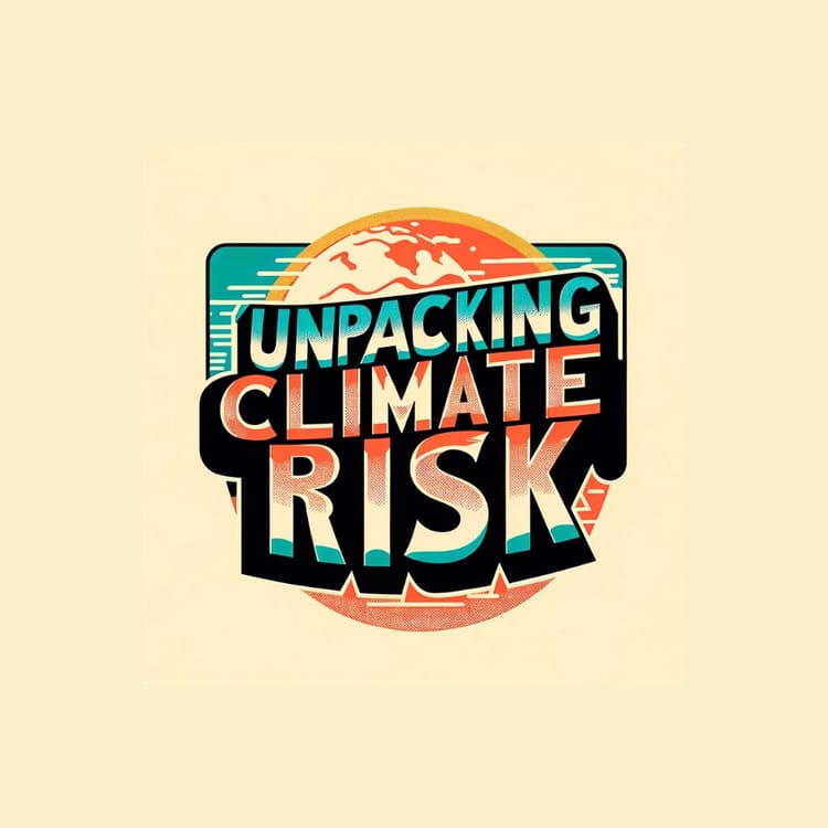 Welcome to Unpacking Climate Risk!